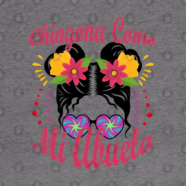 Chingona Como Mi Abuela by savage land 